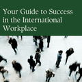 Your Guide to Success in the International Workplace